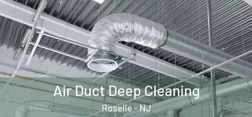 Air Duct Deep Cleaning Roselle - NJ