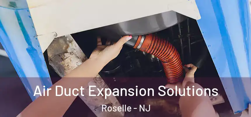 Air Duct Expansion Solutions Roselle - NJ