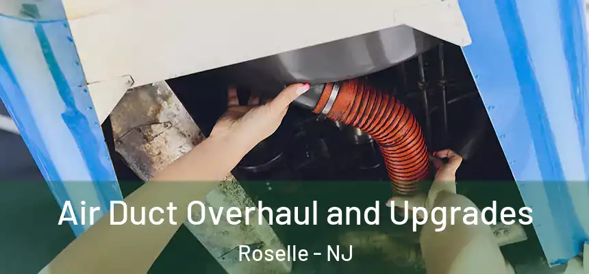 Air Duct Overhaul and Upgrades Roselle - NJ