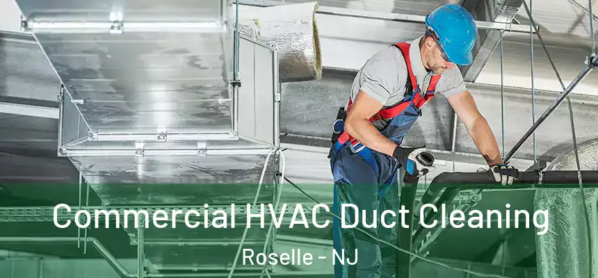 Commercial HVAC Duct Cleaning Roselle - NJ