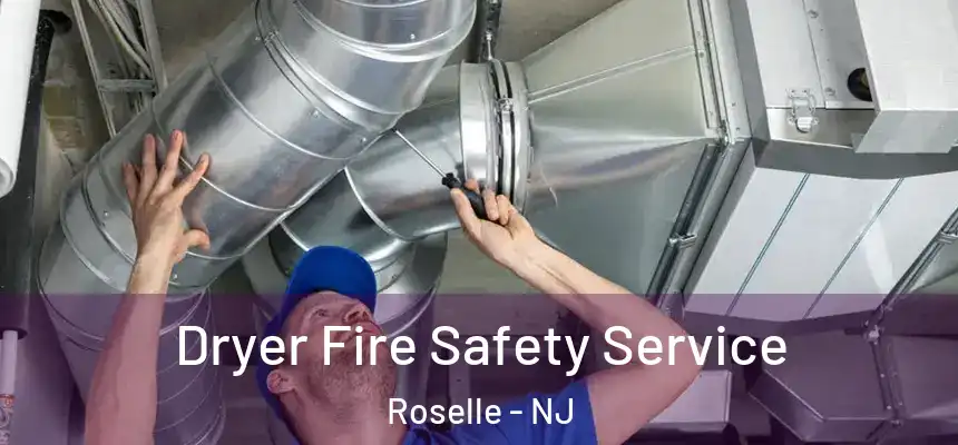 Dryer Fire Safety Service Roselle - NJ