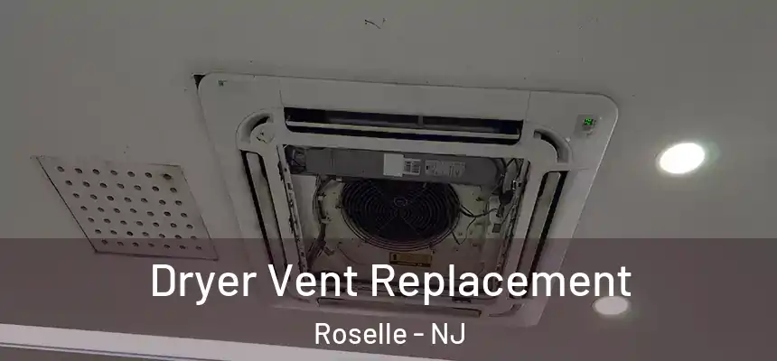 Dryer Vent Replacement Roselle - NJ