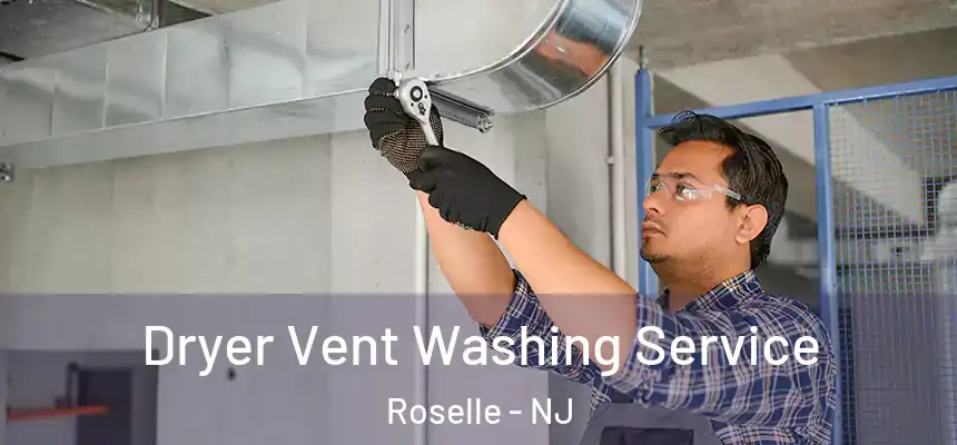 Dryer Vent Washing Service Roselle - NJ