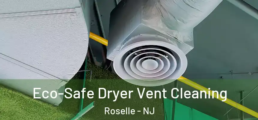  Eco-Safe Dryer Vent Cleaning Roselle - NJ