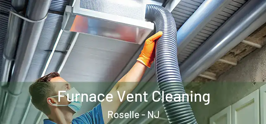 Furnace Vent Cleaning Roselle - NJ