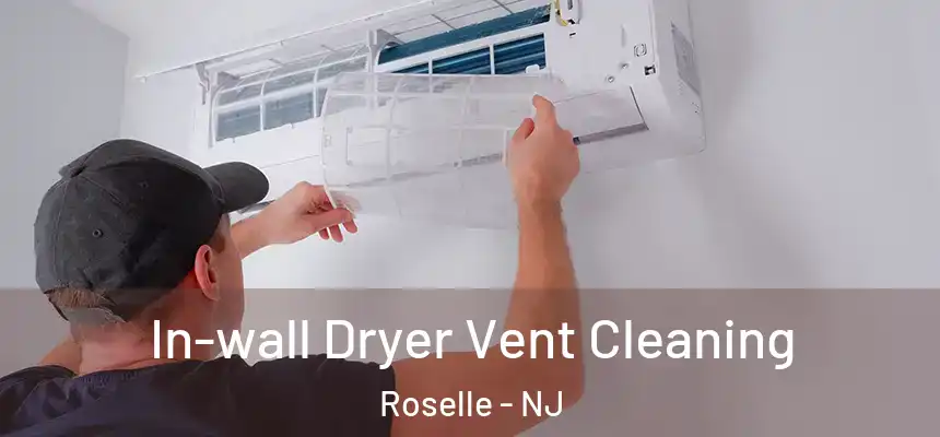 In-wall Dryer Vent Cleaning Roselle - NJ