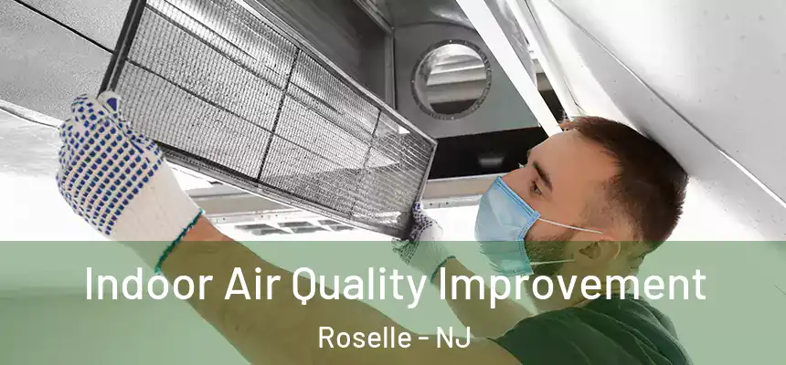 Indoor Air Quality Improvement Roselle - NJ