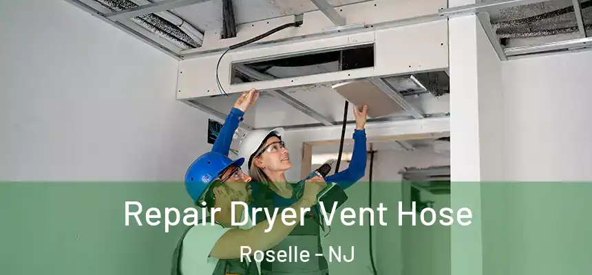 Repair Dryer Vent Hose Roselle - NJ