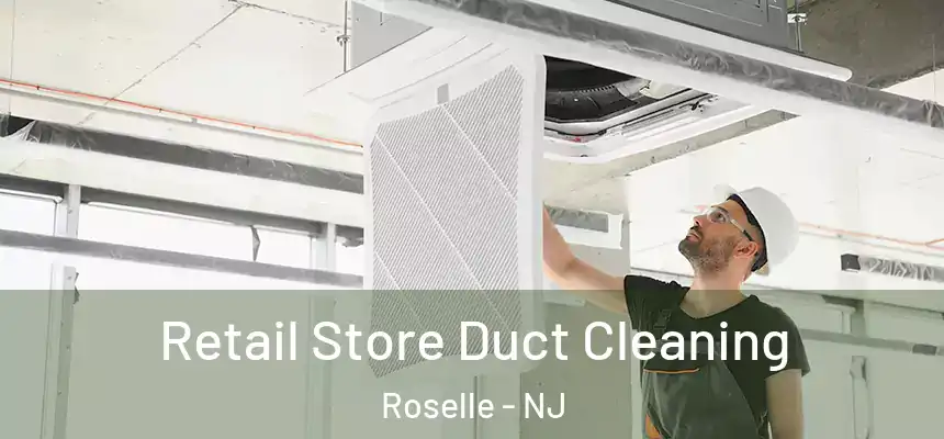 Retail Store Duct Cleaning Roselle - NJ
