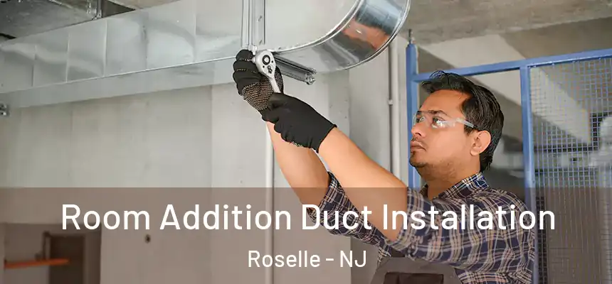  Room Addition Duct Installation Roselle - NJ