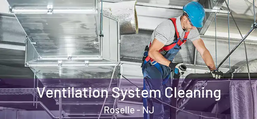 Ventilation System Cleaning Roselle - NJ