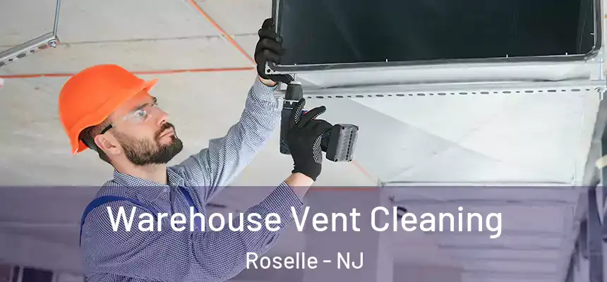 Warehouse Vent Cleaning Roselle - NJ
